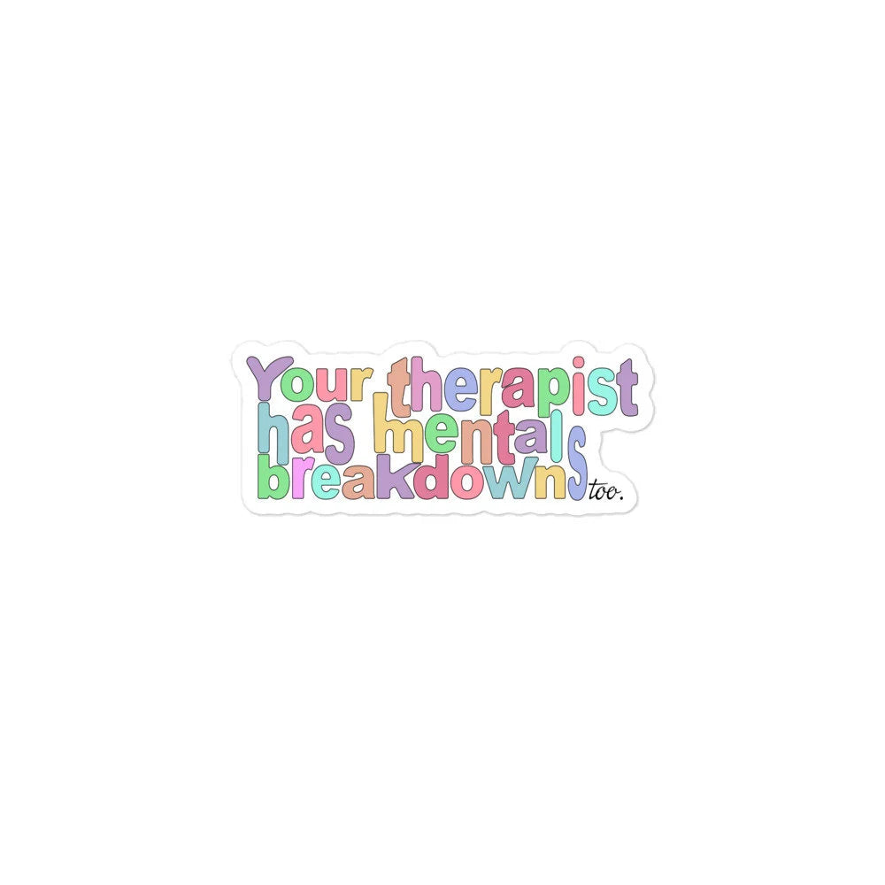 Your Therapist Has Mental Breakdowns Too Vinyl Sticker Decal